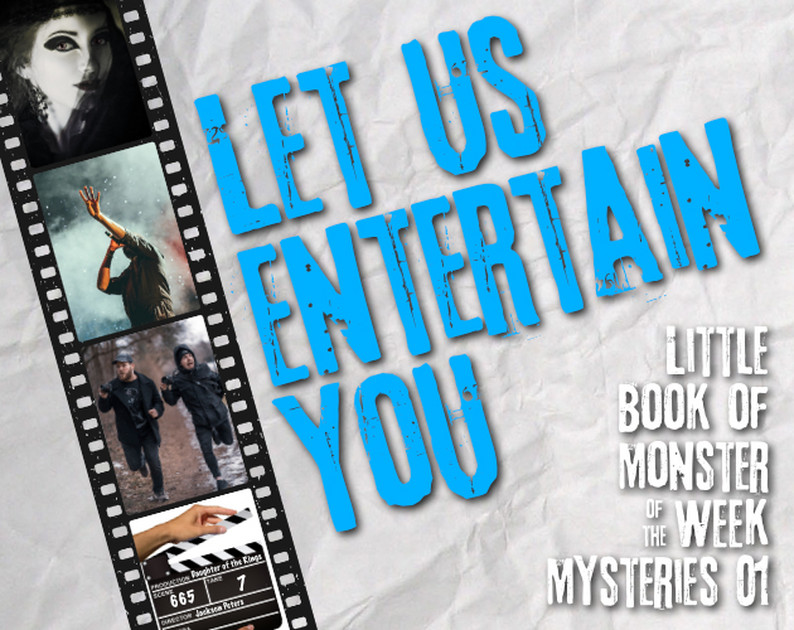 Let Us Entertain You – Little Book of Monster of the Week Mysteries 01