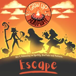 Four varied silhouetted cartoon figures (and a pet) against an orange sky ewith the words Gow Up Runaway - Arc 1 Releasing on Spotify, YouTube and Patreon - Escape
