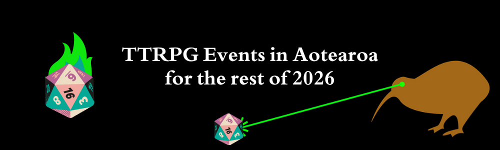 The words 'TTRPG Events in Aotearoa for the Rest of 2026' in white text on a black background. To the lower right is a graphic of a kiwi shooting a green laser beam from it's eye, and hitting a d20. To the left of the text is a d20 on fire.